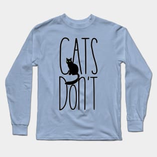 Cats Don't Long Sleeve T-Shirt